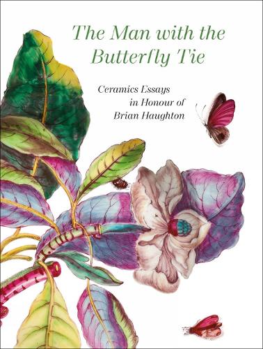 The Man with the Butterfly Tie: Ceramics Essays in Honour of Brian Haughton (Hardback)