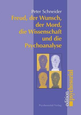 Freud, der Wunsch, der Mord, die Wissenschaft und die Psychoanalyse (Paperback)