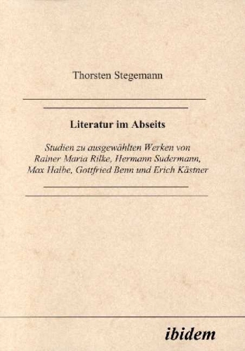 Literatur im Abseits. Studien zu ausgew hlten Werken von Rainer Maria Rilke, Hermann Sudermann, Max Halbe, Gottfried Benn und Erich K stner (Paperback)