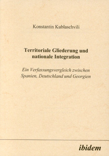 Territoriale Gliederung und nationale Integration. Ein Verfassungsvergleich zwischen Spanien, Deutschland und Georgien (Paperback)