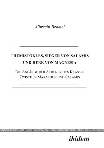 Themistokles, Sieger von Salamis und Herr von Magnesia. Die Anf nge der athenischen Klassik zwischen Marathon und Salamis (Paperback)