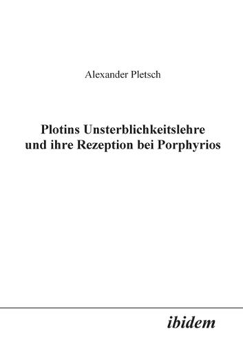 Plotins Unsterblichkeitslehre und ihre Rezeption bei Porphyrios. (Paperback)