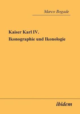 Kaiser Karl IV. - Ikonographie und Ikonologie. (Paperback)