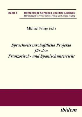 Sprachwissenschaftliche Projekte fur den Franzoesisch- und Spanischunterricht. - Romanische Sprachen Und Ihre Didaktik 4 (Paperback)
