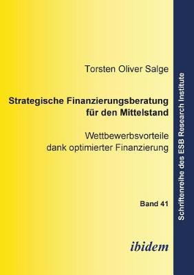 Strategische Finanzierungsberatung f r den Mittelstand. Wettbewerbsvorteile dank optimierter Finanzierung (Paperback)