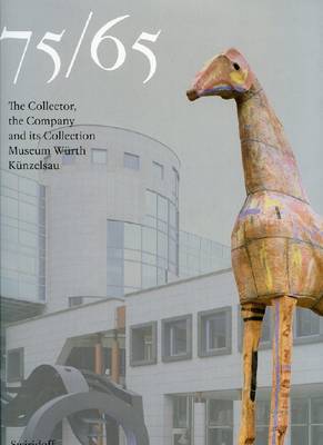 75/65 the Collector, the Company and Its Collection. Museum Wurth Kunzelsau (Hardback)