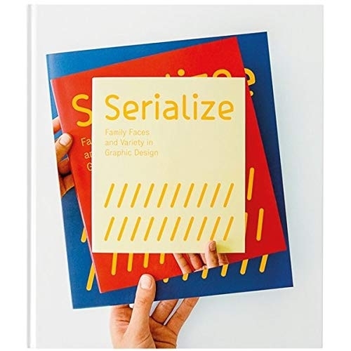 Serialize: Family Faces and Variety in Graphic Design (Hardback)
