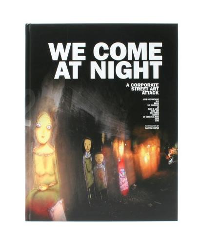 We Come at Night: A Corporate Street Art Attack (Hardback)
