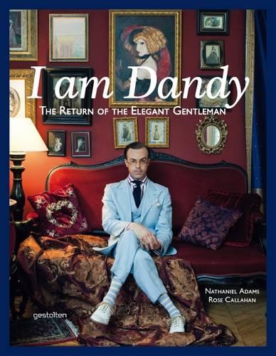 I am Dandy: The Return of the Elegant Gentleman (Hardback)