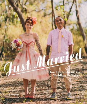 Just Married: How to Celebrate Your Wedding in Style (Hardback)