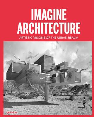 Imagine Architecture: Artistic Visions of the Urban Realm (Hardback)