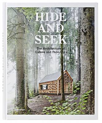 Hide and Seek: The Architecture of Cabins and Hideouts (Hardback)