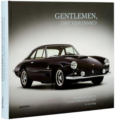 Gentlemen, Start Your Engines!: The Bonhams Guide to Classic Race and Sports Cars (Hardback)