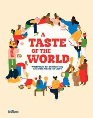 A Taste of the World: What People Eat and How They Celebrate Around the Globe (Hardback)