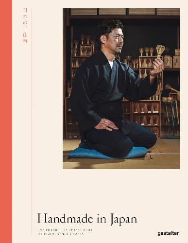 Handmade in Japan: The Pursuit of Perfection in Traditional Crafts (Hardback)