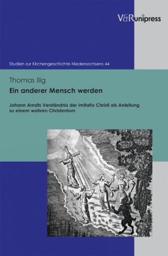 Ein Anderer Mensch Werden: Johann Arndts Verstandnis Der Imitatio Christi Als Anleitung Zu Einem Wahren Christentum (Hardback)