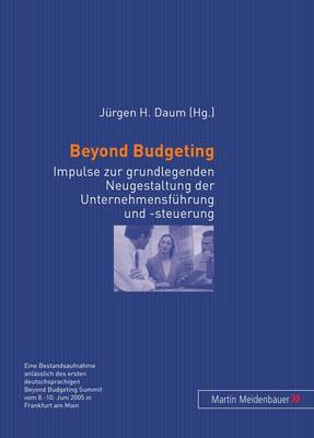 Beyond Budgeting: Impulse zur Grundlegenden Neugestaltung der Unternehmensfuehrung und -steuerung (Paperback)