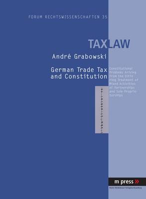 German Trade Tax and Constitution: Constitutional Problems Arising from the Differing Treatment of Mixed Activities of Partnerships and Sole Proprietorships (Hardback)