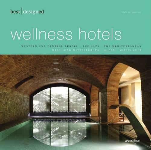 Best Designed Wellness Hotels: Western and Central Europe, the Alps, the Mediterranean Pt. 1 (Hardback)