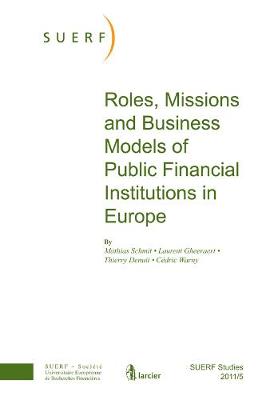 Roles, Missions and Business Models of Public Financial Institutions in Europe: SUERF Studies, 2011/5 - SUERF-Studies (Paperback)
