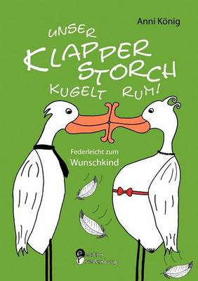 Unser Klapperstorch Kugelt Rum! Federleicht Zum Wunschkind (Paperback)