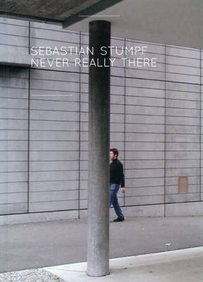Sebastian Stumpf: Never Really There (Hardback)