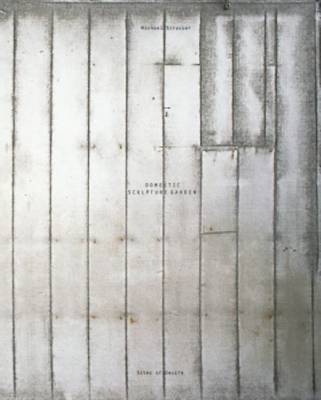Michael Strasser - Domestic Sculpture Garden, Sites of Desire (Paperback)