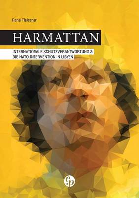Harmattan - Internationale Schutzverantwortung & Die NATO-Intervention in Libyen (Paperback)
