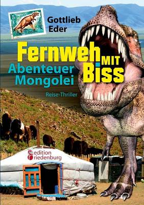 Fernweh Mit Biss - Abenteuer Mongolei (Reise-Thriller) (Paperback)
