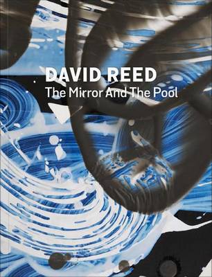 David Reed: The Mirror and the Pool (Hardback)
