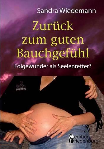 Zuruck Zum Guten Bauchgefuhl - Folgewunder ALS Seelenretter? (Paperback)