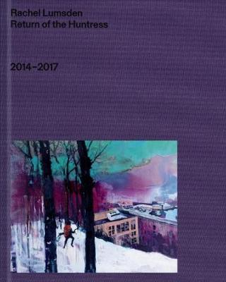 Rachel Lumsden: Return of the Huntress 2014 - 2017 (Paperback)