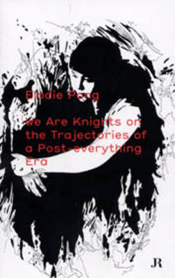 Elodie Pong: We are the Knights on the Trajectories of a Post-everything Era (Paperback)