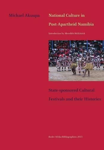 National Culture in Post-Apartheid Namibia. State-Sponsored Cultural Festivals and Their Histories (Paperback)