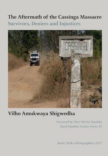 The Aftermath of the Cassinga Massacre: Survivors, Deniers and Injustices - Basel Namibia Studies 18 (Paperback)