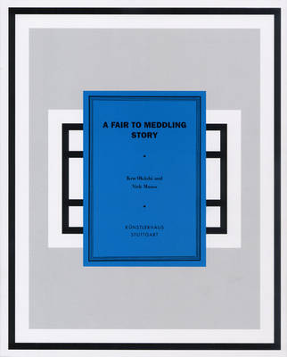 A Fair to Meddling Story: Ken Okiishi and Nick Mauss (Paperback)