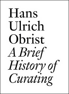 Hans Ulrich Obrist: A Brief History of Curating (Paperback)