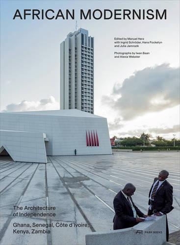 African Modernism - The Architecture of Independence. Ghana, Senegal,Cote d'Ivoire, Kenya, Zambia (Paperback)