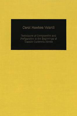 Techniques of Compression and Prefiguration in the Beginnings of Theodor Fontane's Novels - Germanic Studies in America v. 65 (Hardback)