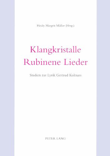 Klangkristalle, Rubinene Lieder: Studien Zur Lyrik Gertrud Kolmars (Paperback)