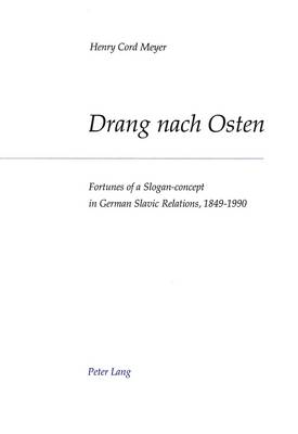 Drang nach Osten: Fortunes of a Slogan-concept in German-Slavic Relations, 1849-1990 (Paperback)
