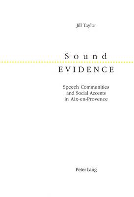 Sound Evidence: Speech Communities and Social Accents in Aix-en-Provence (Paperback)