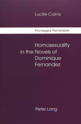 Privileged Pariahdom: Homosexuality in the Novels of Dominique Fernandez (Paperback)