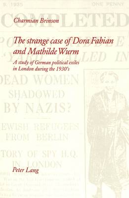 The Strange Case of Dora Fabian and Mathilde Wurm: A Study of German Political Exiles in London During the 1930's (Paperback)