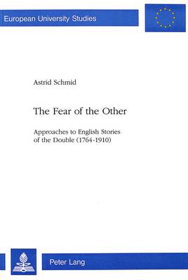 Fear of the Other: Approaches to English Stories of the Double (1764-1910) - European University Studies v. 314 (Paperback)