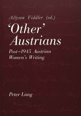 'Other' Austrians: Post-1945 Austrian Women's Writing - Proceedings of the Conference Held at Nottingham from 18-20 April 1996 (Paperback)