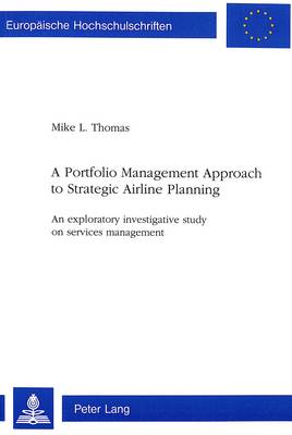 Portfolio Management Approach to Strategic Airline Planning: An Exploratory Investigate Study on Services Management - European University Studies v. 2052 (Paperback)