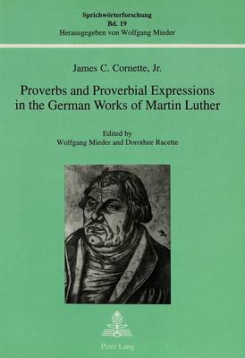 Proverbs and Proverbial Expressions in the German Works of Martin Luther - Sprichworterforschung S. v. 19 (Paperback)