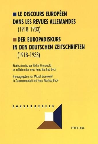 Le Discours Europeen Dans Les Revues Allemandes (1918-1933). Der Europadiskurs in Den Deutschen Zeitschriften (1918-1933). - Convergences 3 (Paperback)