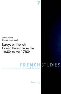 Essays on French Comic Drama from the 1640s to the 1780s - French Studies of the Eighteenth and Nineteenth Centuries v. 7 (Paperback)